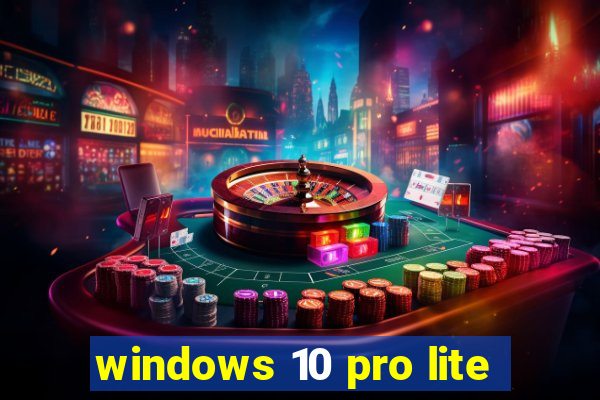 windows 10 pro lite